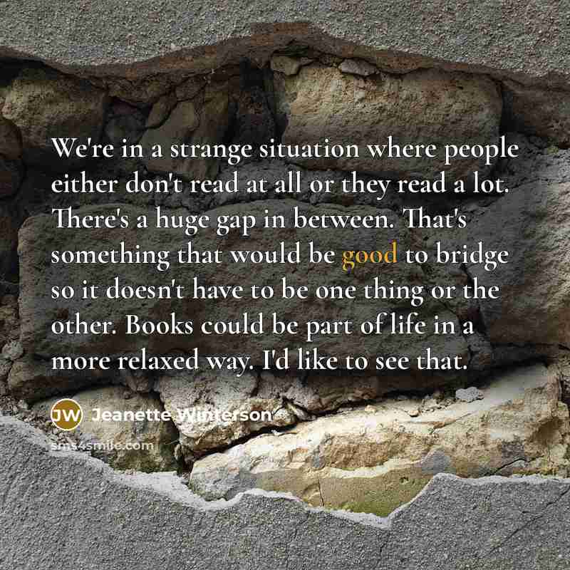 “We're in a strange situation where people either don't read…” quote by Jeanette Winterson