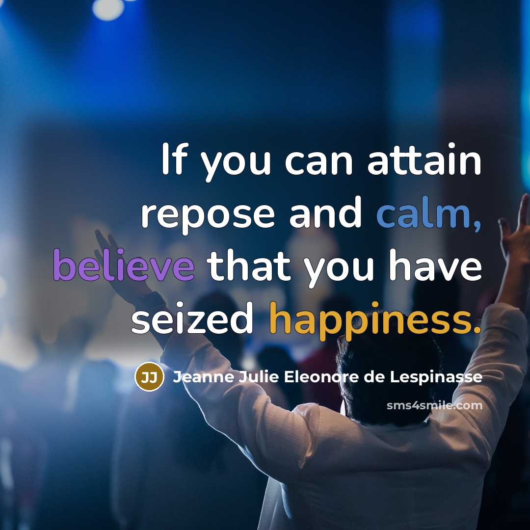 “If you can attain repose and calm, believe that you…” quote by Jeanne Julie Eleonore de Lespinasse