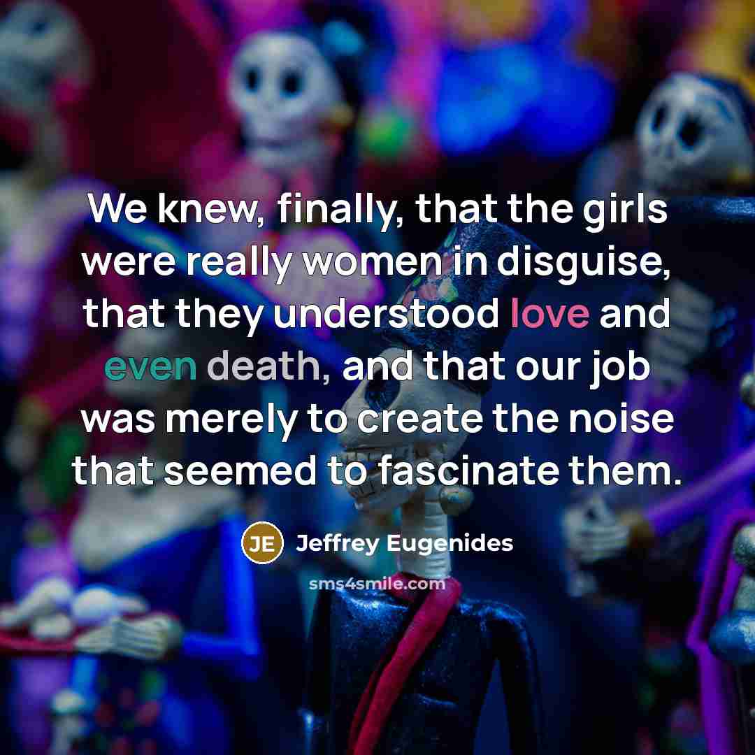 “We knew, finally, that the girls were really women in…” quote by Jeffrey Eugenides