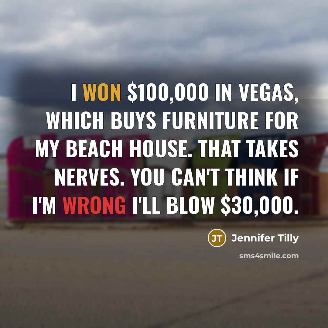 “I won $100,000 in Vegas, which buys furniture for my…” quote by Jennifer Tilly