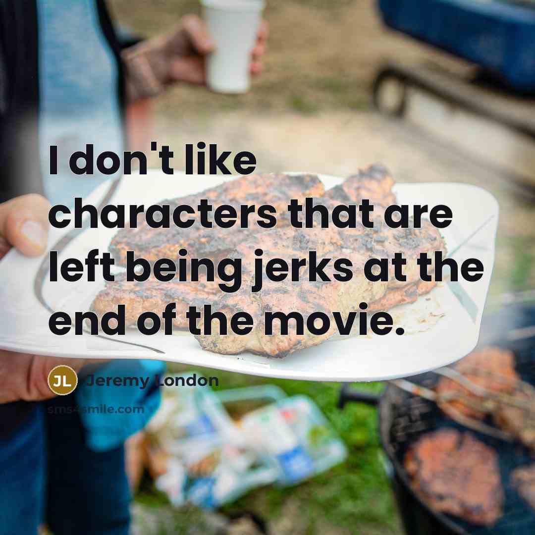 “I don't like characters that are left being jerks at…” quote by Jeremy London
