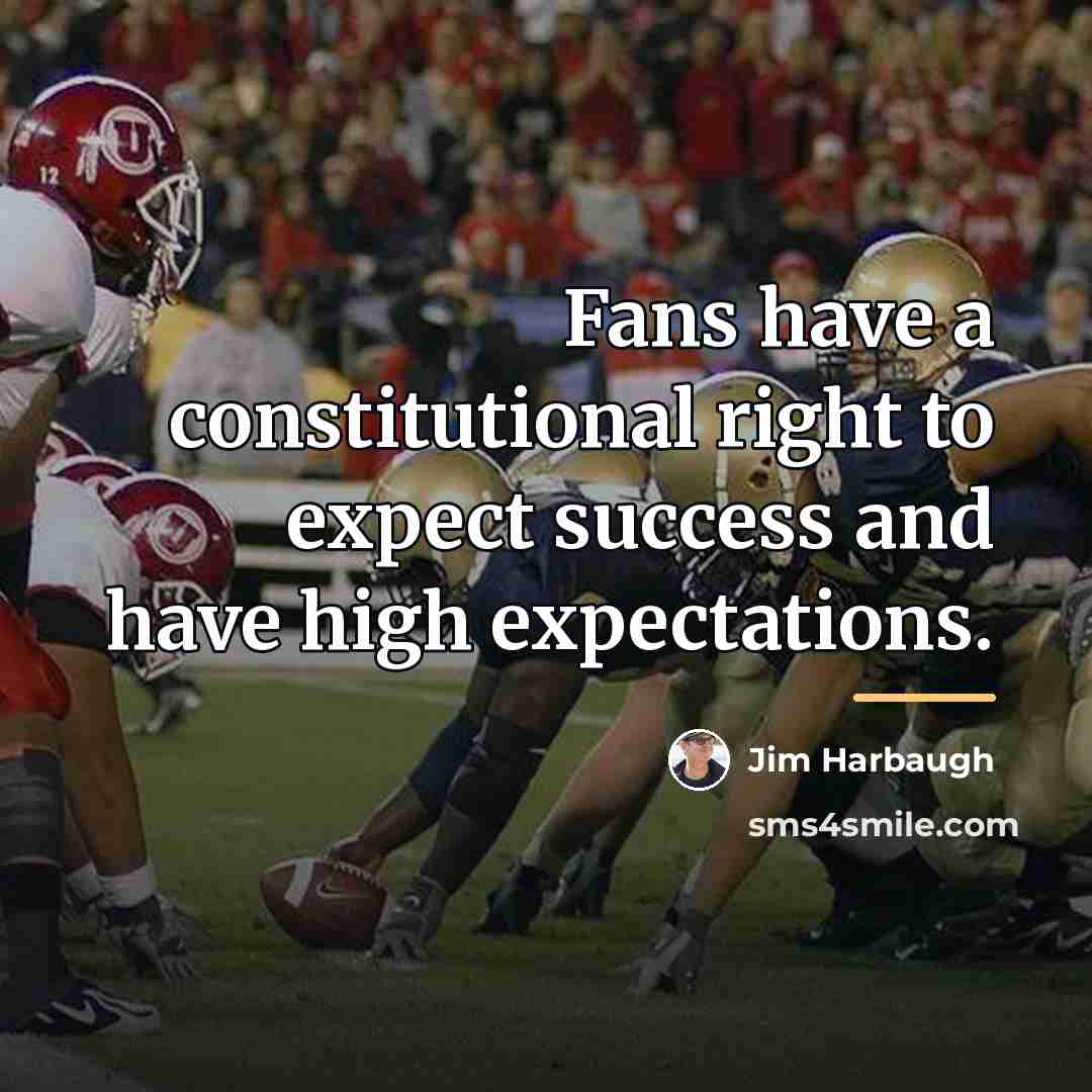 “Fans have a constitutional right to expect success and have…” quote by Jim Harbaugh