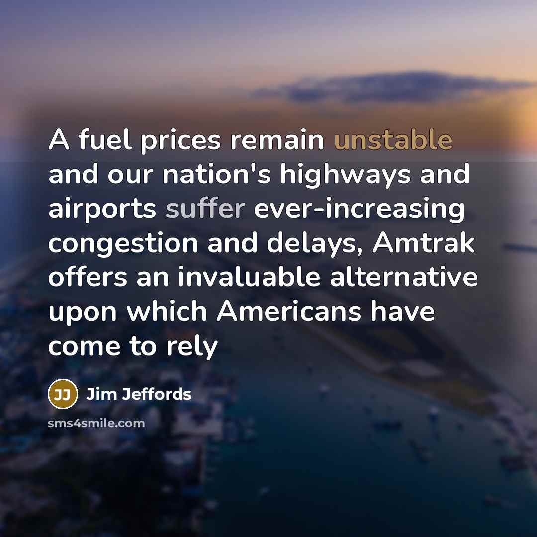 “A fuel prices remain unstable and our nation's highways and…” quote by Jim Jeffords