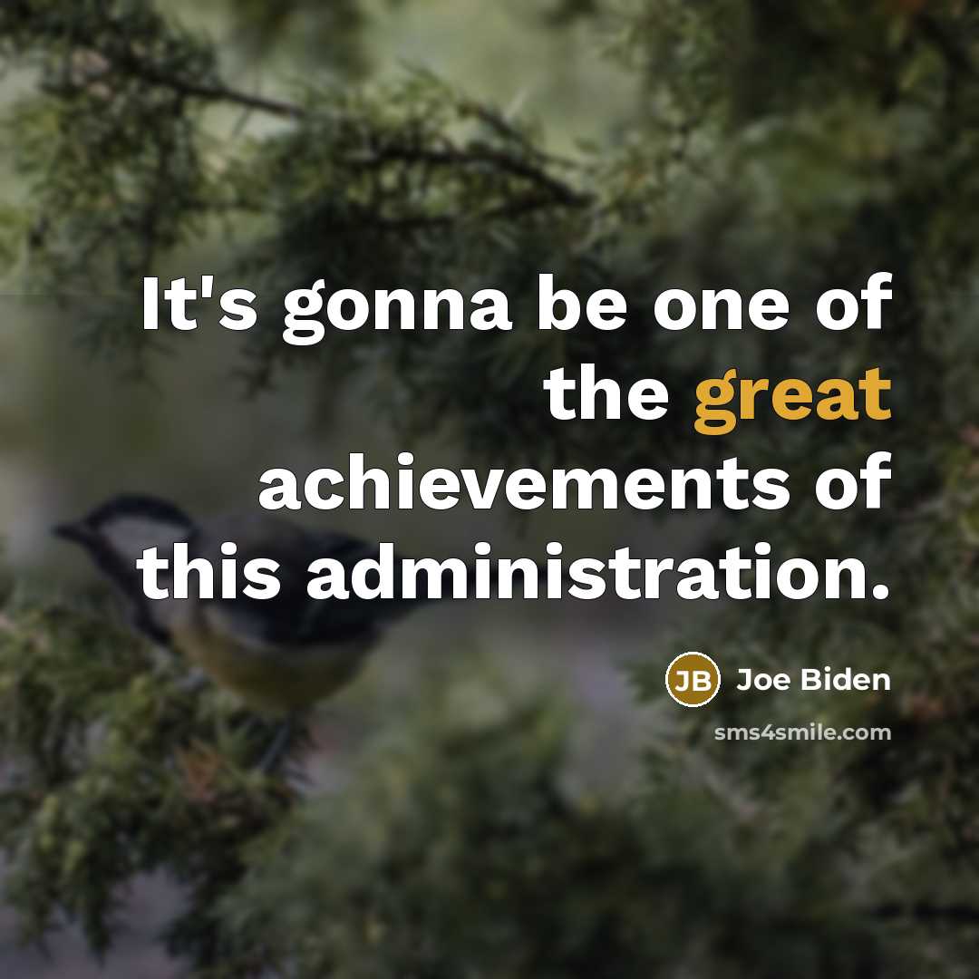 “It's gonna be one of the great achievements of this…” quote by Joe Biden