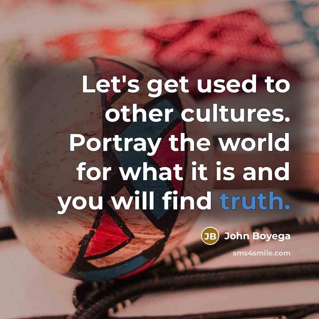 “Let's get used to other cultures. Portray the world for…” quote by John Boyega