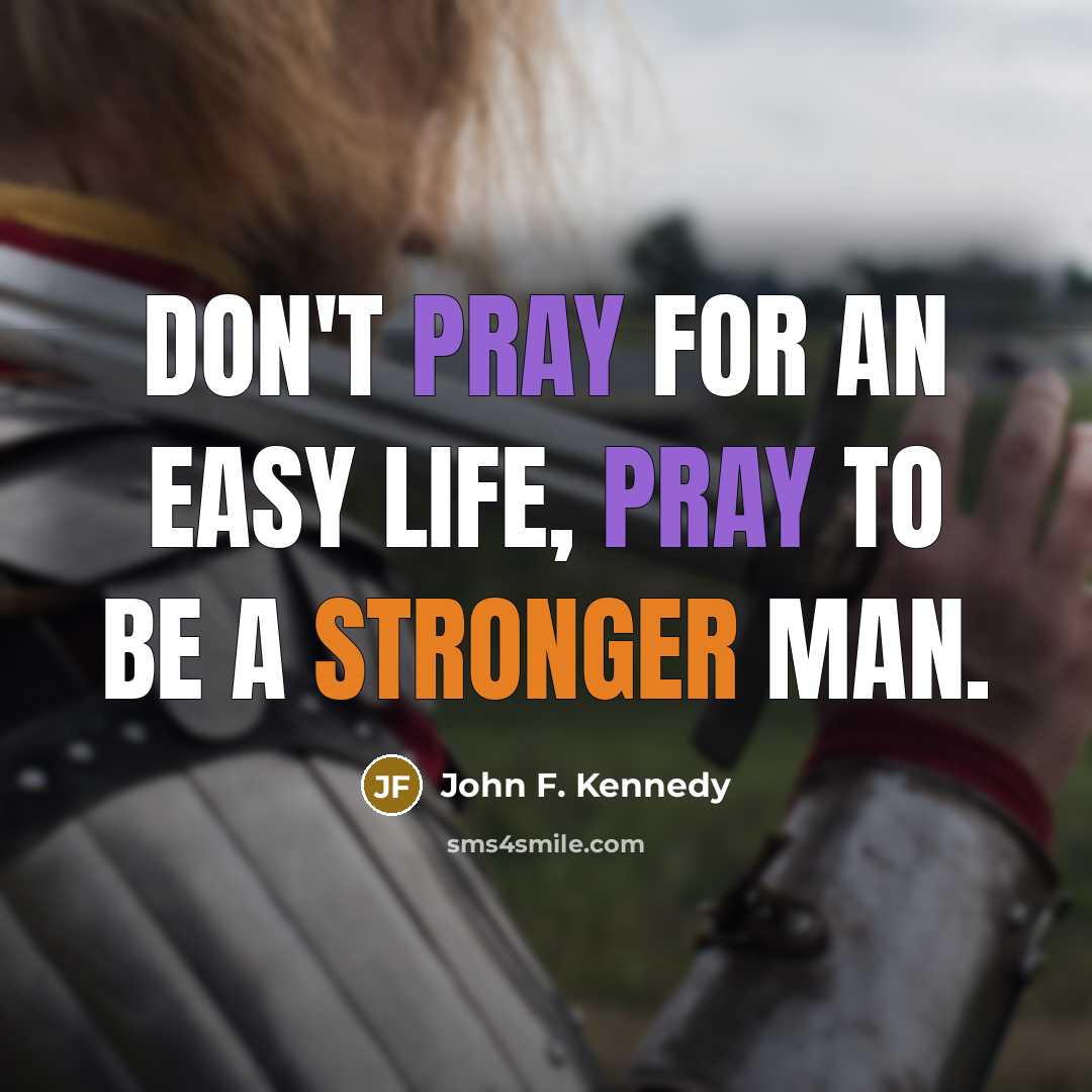 “Don't pray for an easy life, pray to be a…” quote by John F. Kennedy