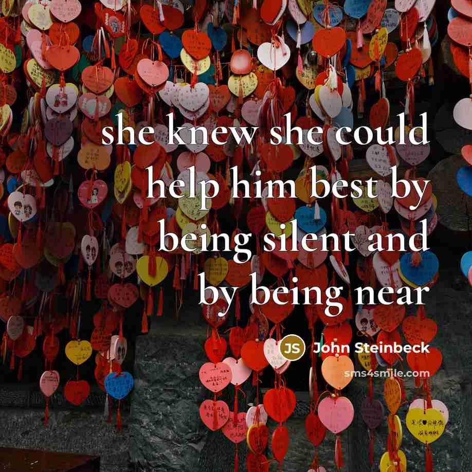 “she knew she could help him best by being silent and by being near” quote by John Steinbeck