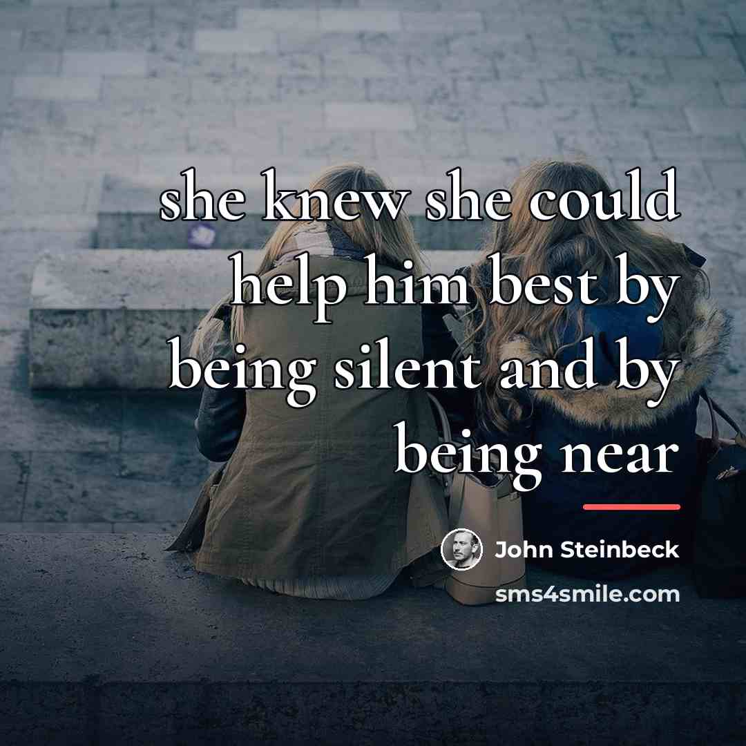 “she knew she could help him best by being silent…” quote by John Steinbeck