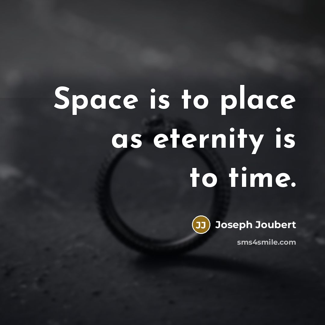 “Space is to place as eternity is to time.…” quote by Joseph Joubert