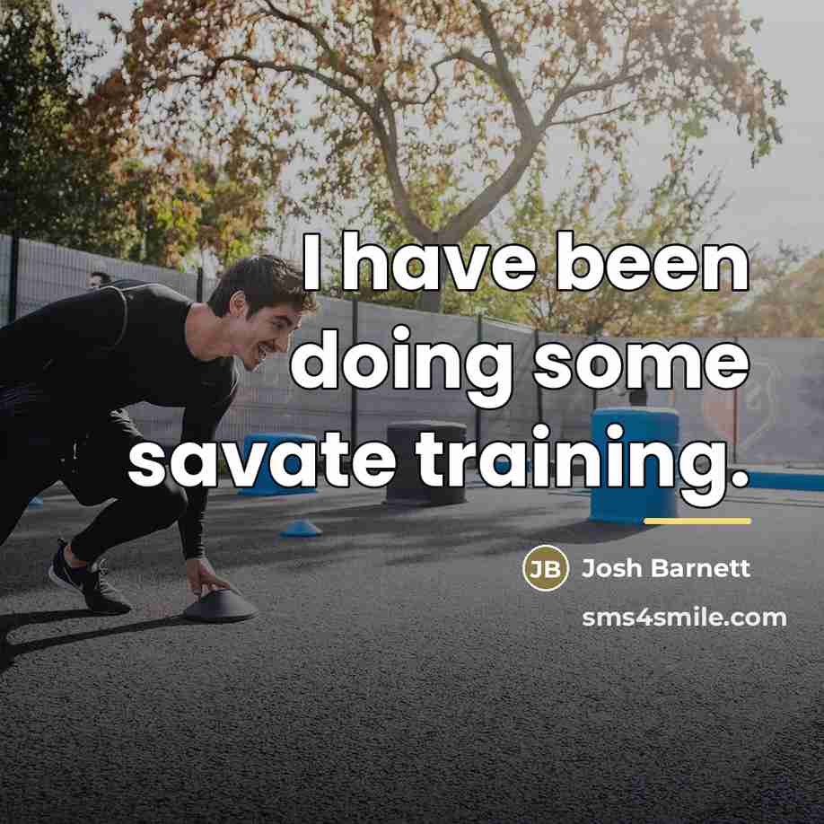 “I have been doing some savate training.…” quote by Josh Barnett