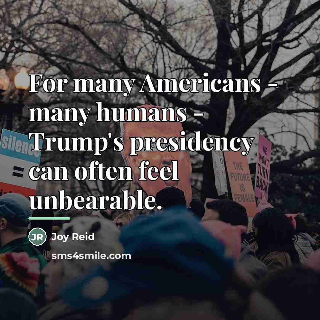 “For many Americans - many humans - Trump's presidency can…” quote by Joy Reid