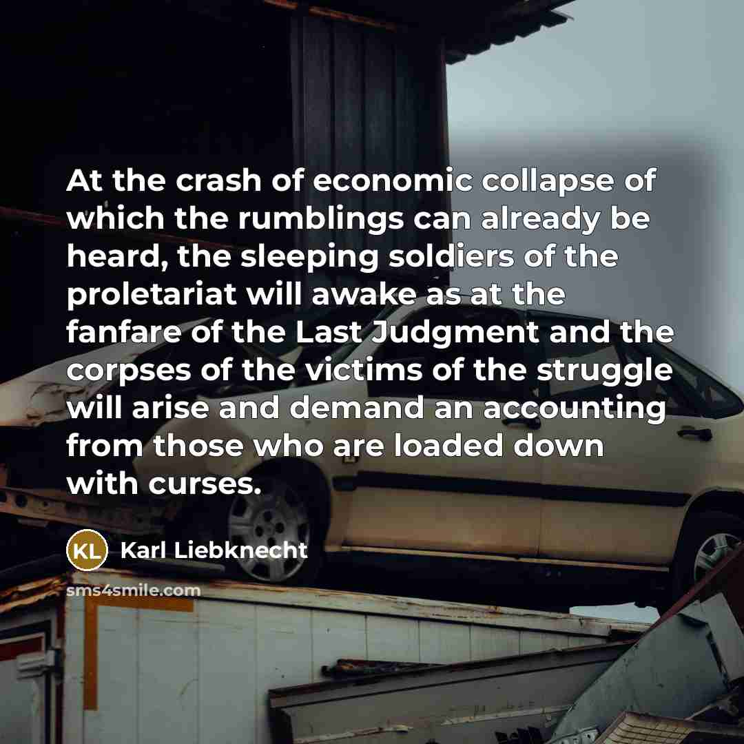 “At the crash of economic collapse of which the rumblings…” quote by Karl Liebknecht