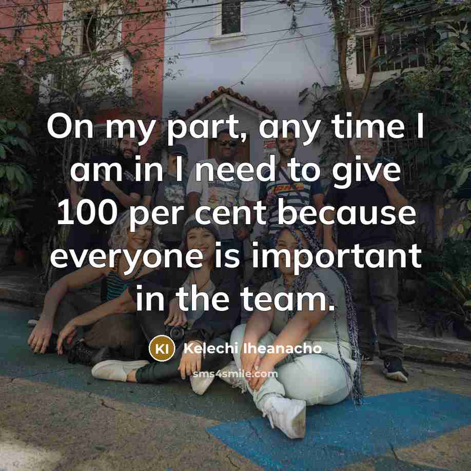“On my part, any time I am in I need…” quote by Kelechi Iheanacho