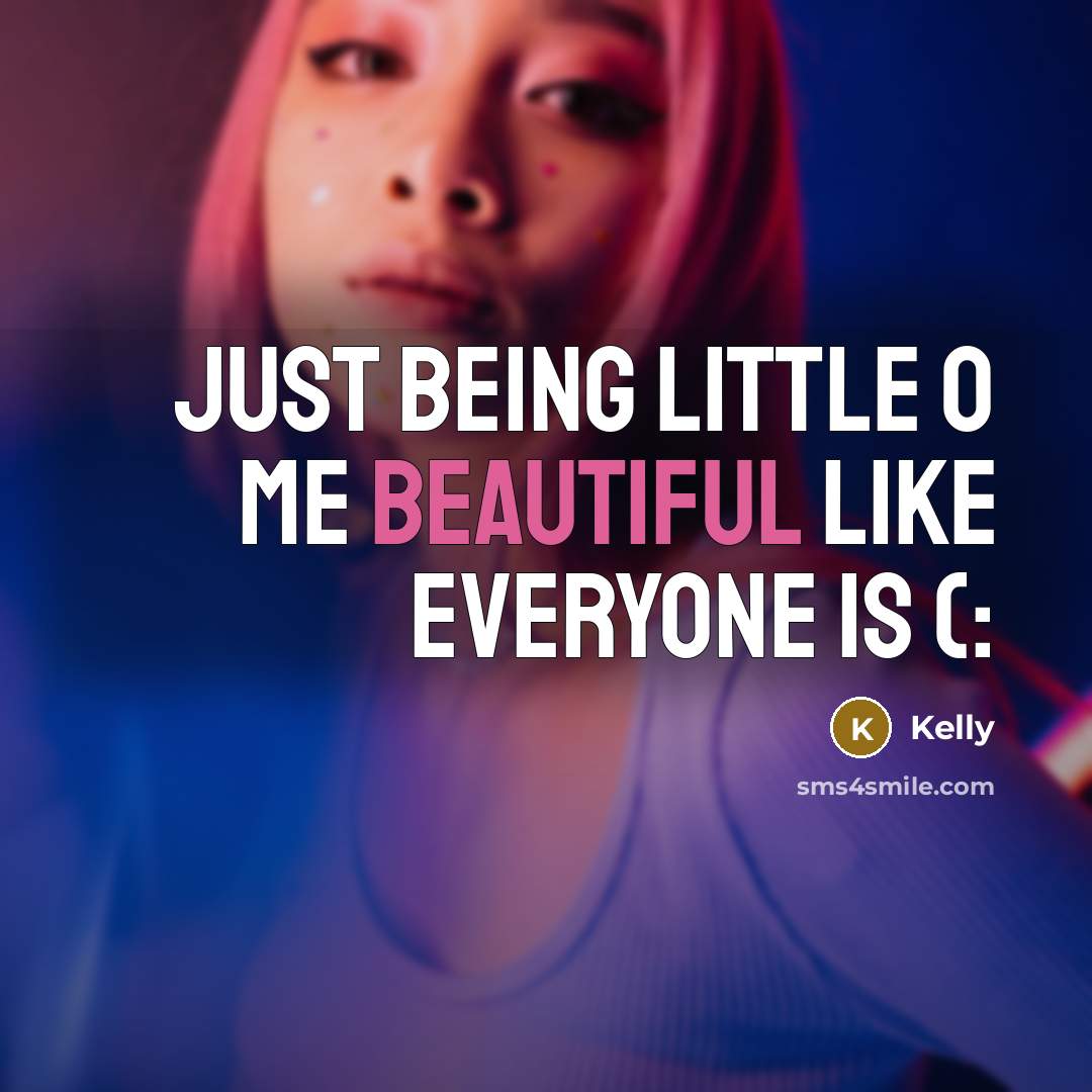 “Just being little o me Beautiful like everyone is (:…” quote by Kelly