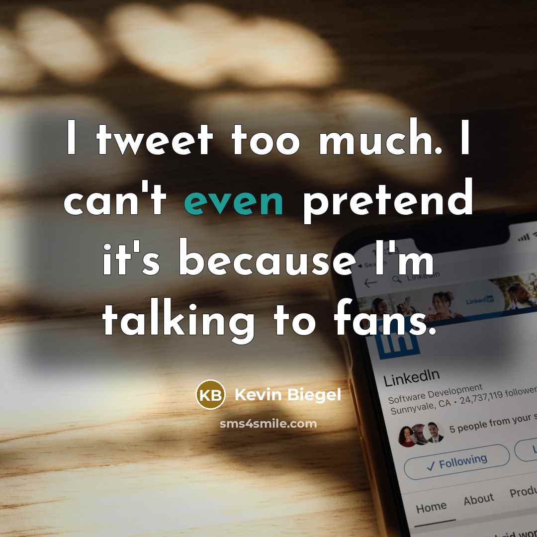 “I tweet too much. I can't even pretend it's because…” quote by Kevin Biegel