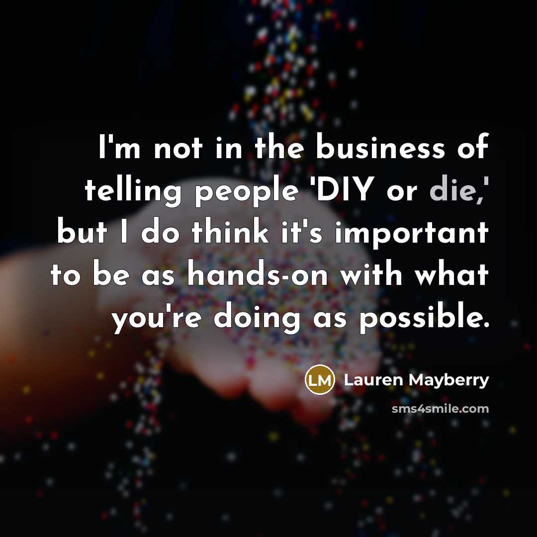 “I'm not in the business of telling people 'DIY or…” quote by Lauren Mayberry
