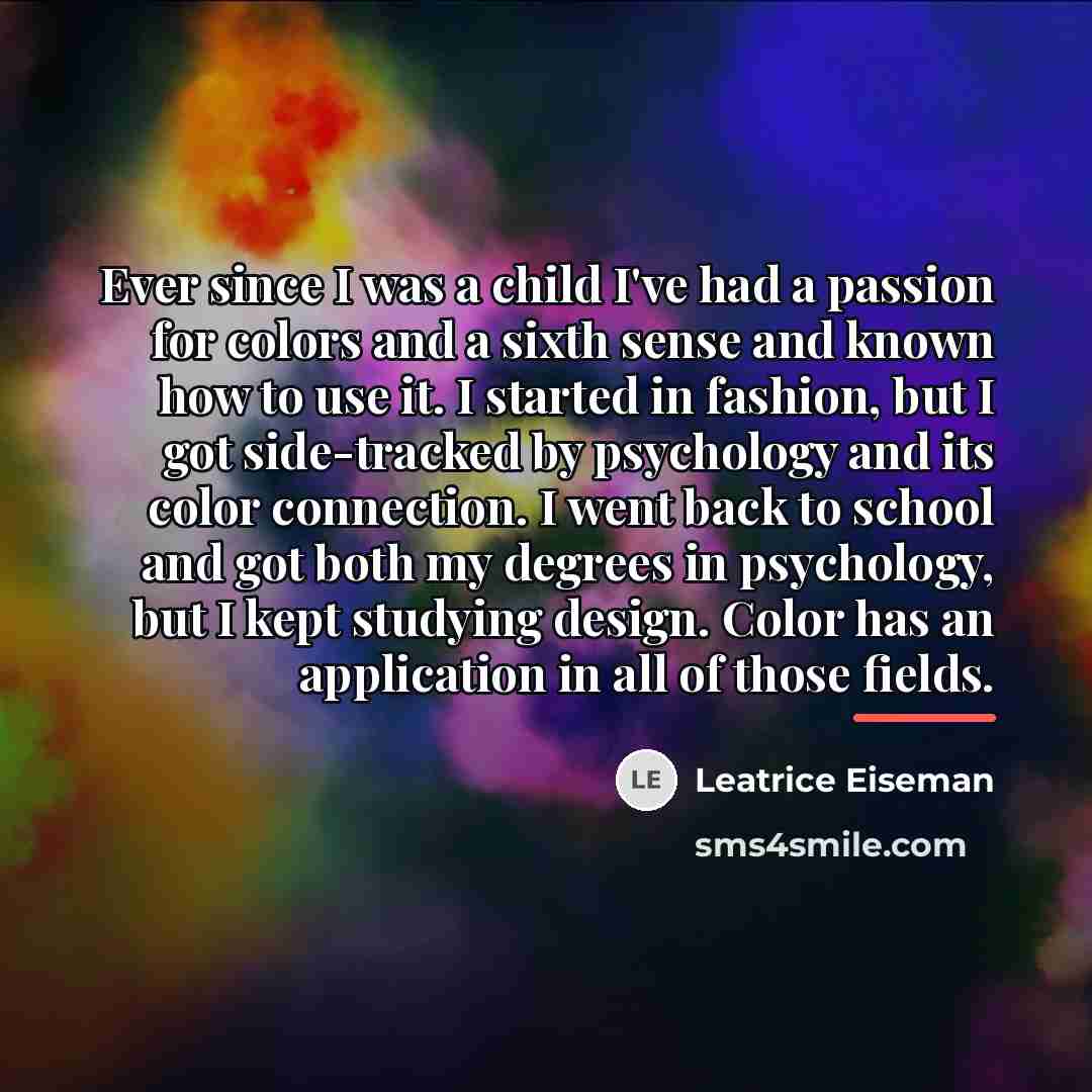 “Ever since I was a child I've had a passion…” quote by Leatrice Eiseman