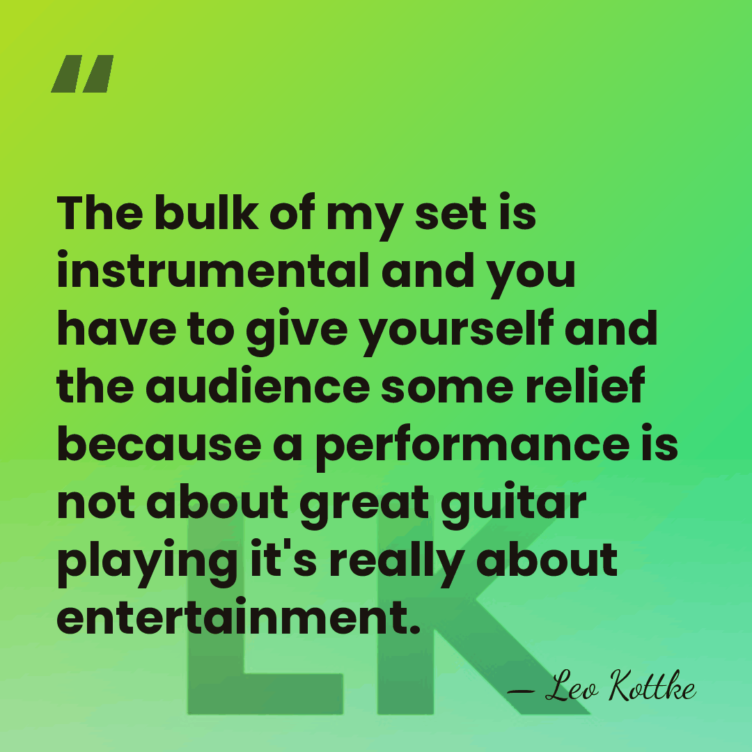 The bulk of my set is instrumental and you have to give&hellip; - Leo Kottke