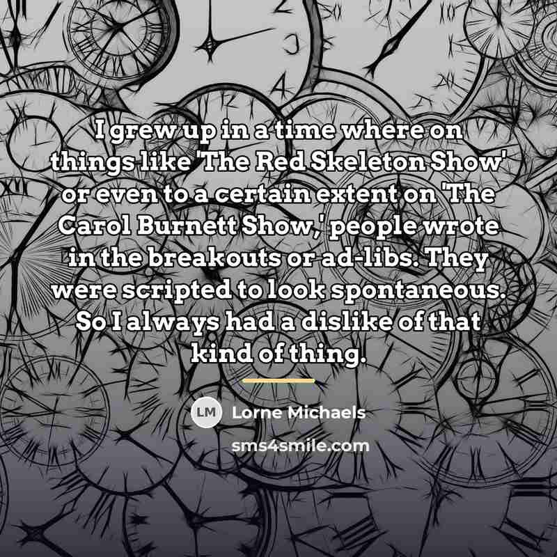 “I grew up in a time where on things like…” quote by Lorne Michaels