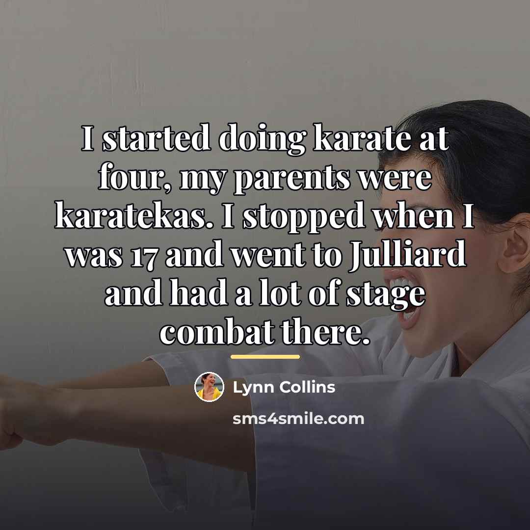 “I started doing karate at four, my parents were karatekas.…” quote by Lynn Collins