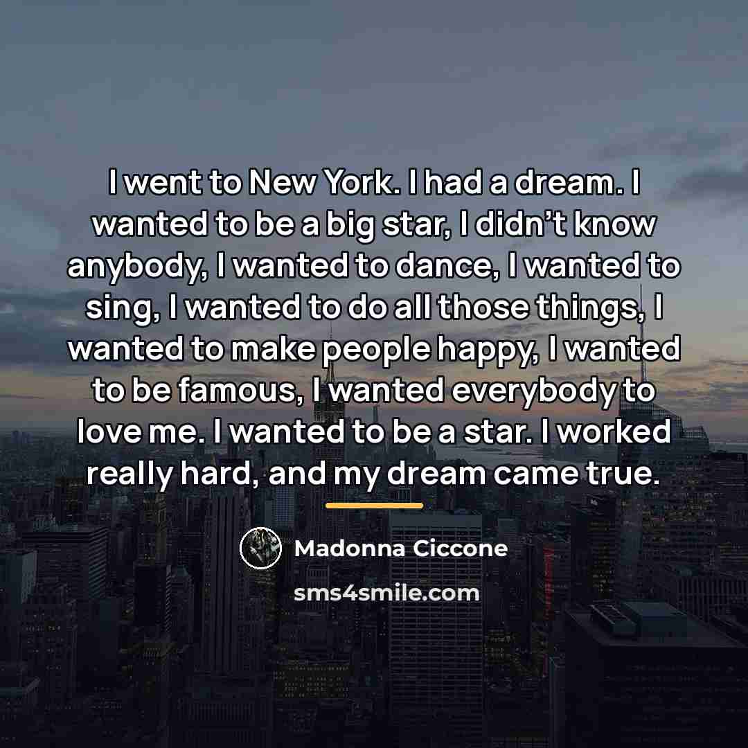 “I went to New York. I had a dream. I…” quote by Madonna Ciccone