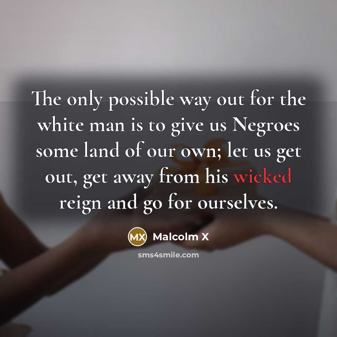 “The only possible way out for the white man is…” quote by Malcolm X