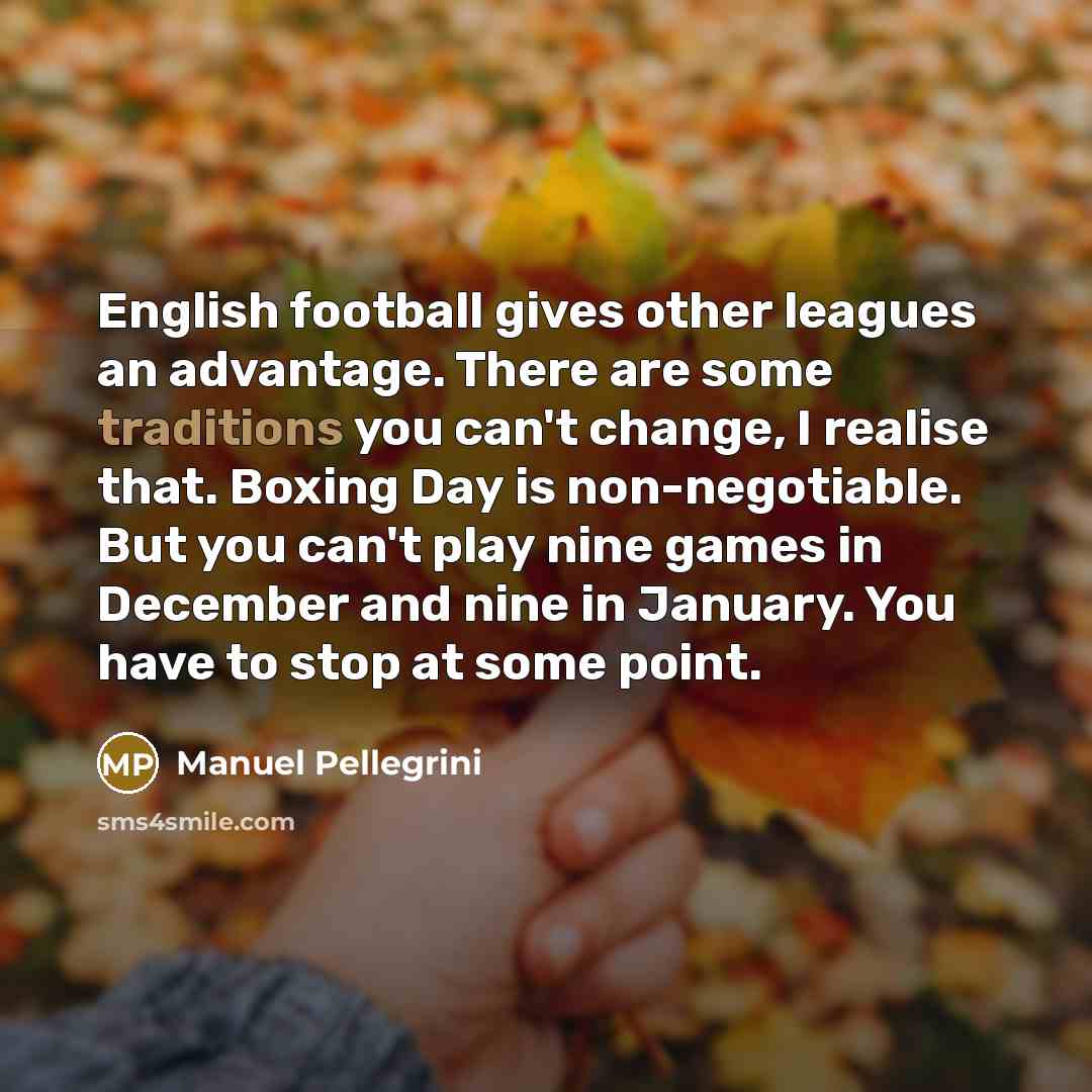 “English football gives other leagues an advantage. There are some…” quote by Manuel Pellegrini