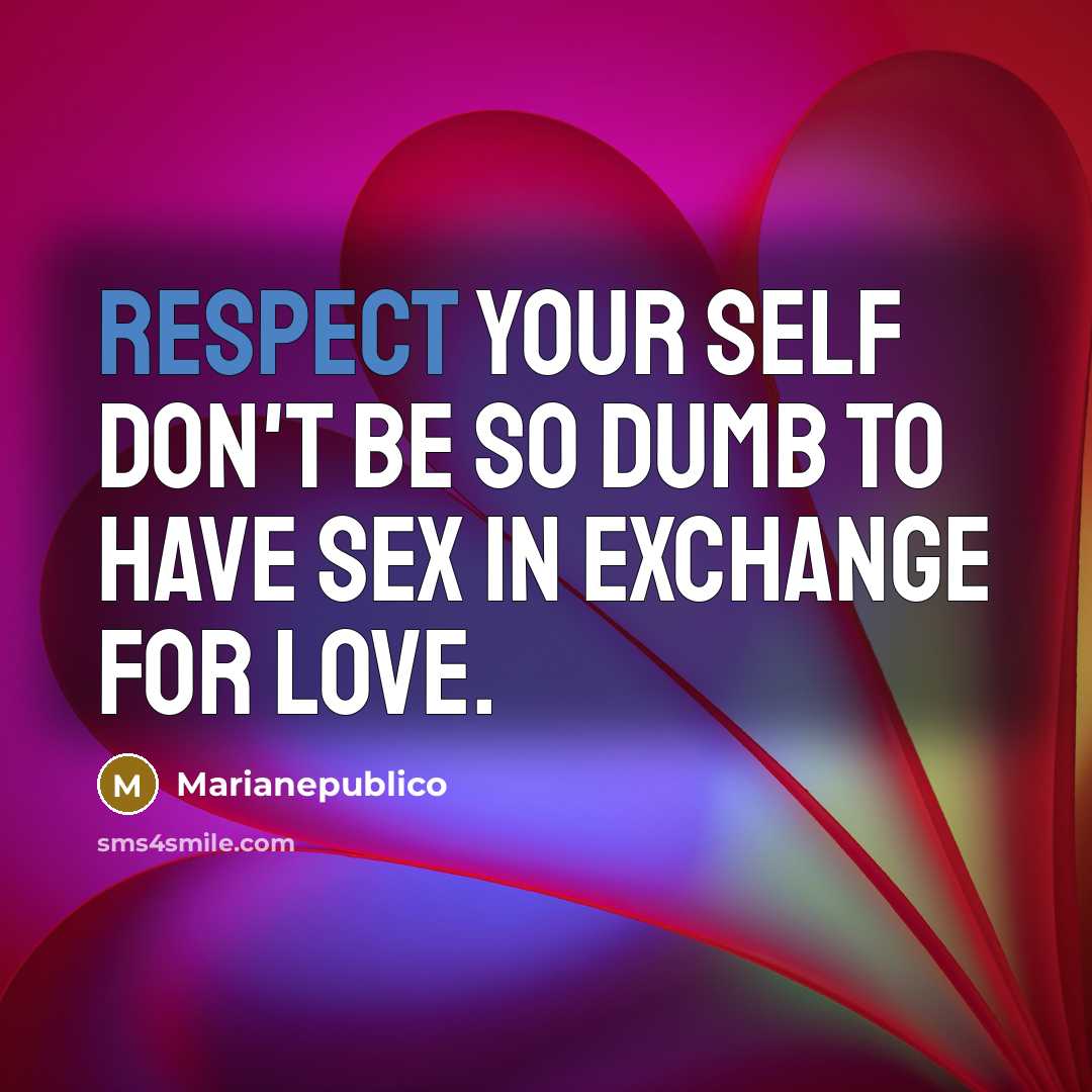 “Respect your self don't be so dumb to have sex…” quote by Marianepublico