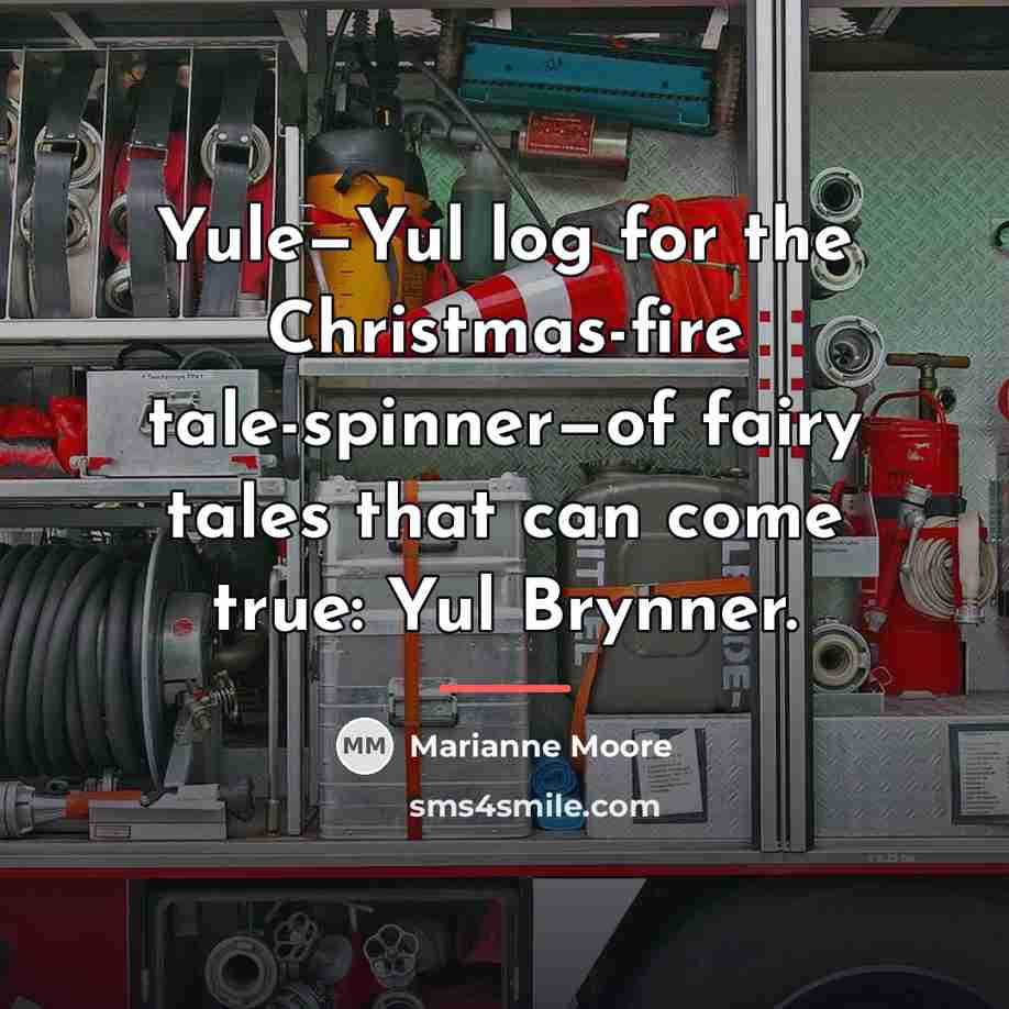 “Yule—Yul log for the Christmas-fire tale-spinner—of fairy tales that can…” quote by Marianne Moore
