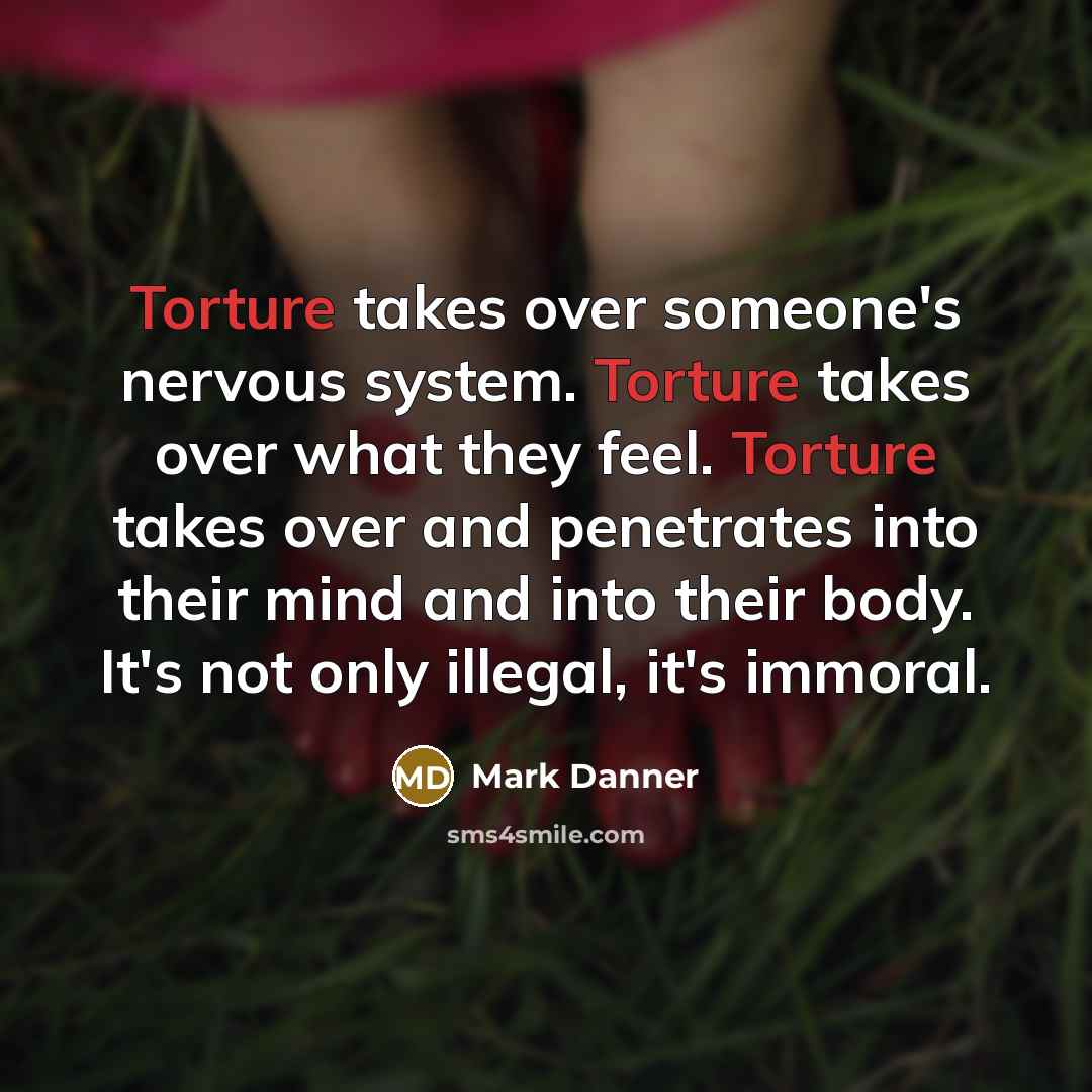“Torture takes over someone's nervous system. Torture takes over what…” quote by Mark Danner