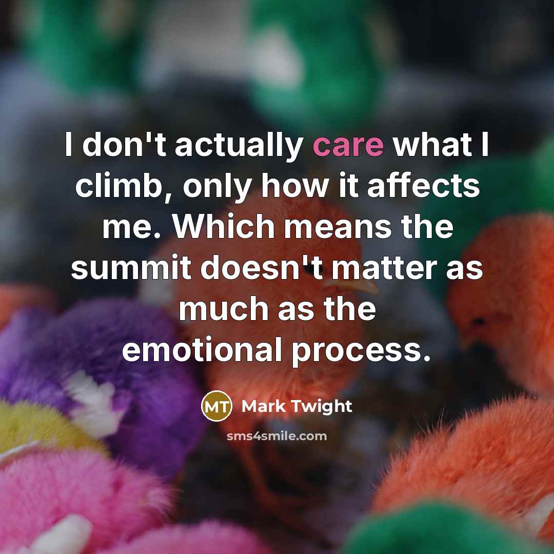 “I don't actually care what I climb, only how it…” quote by Mark Twight