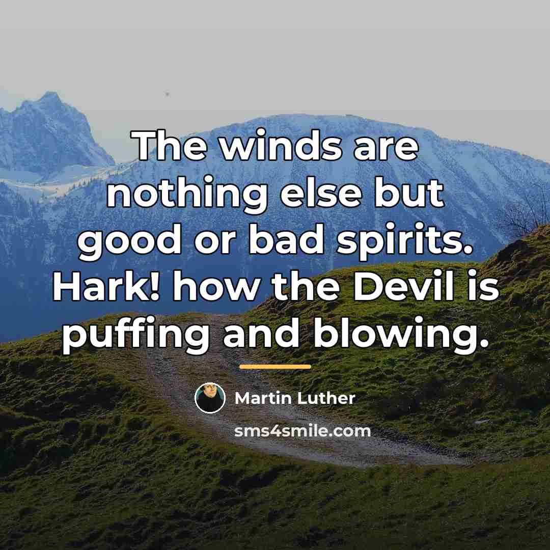 “The winds are nothing else but good or bad spirits.…” quote by Martin Luther