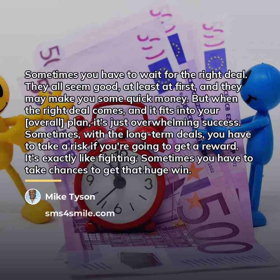 “Sometimes you have to wait for the right deal. They…” quote by Mike Tyson