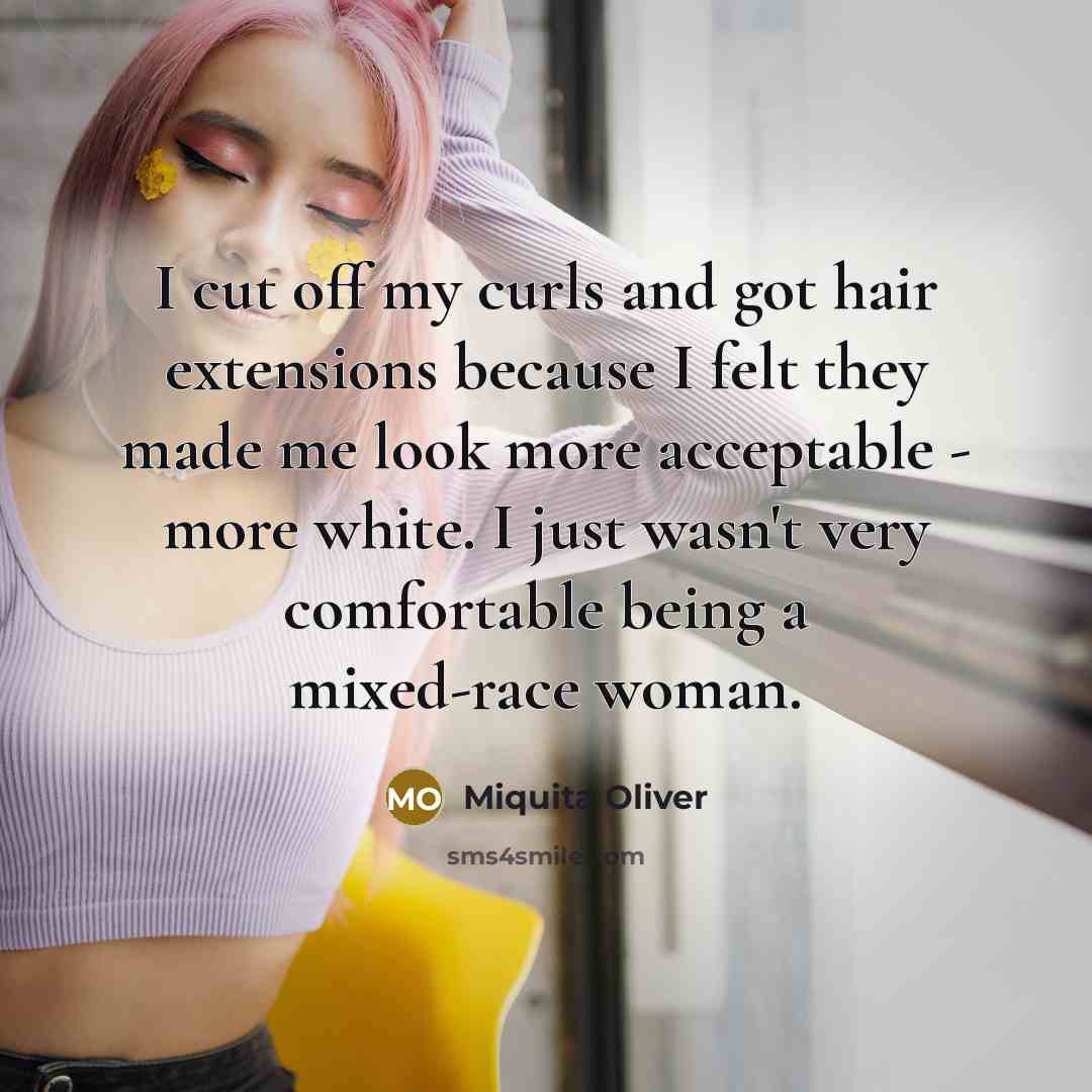 “I cut off my curls and got hair extensions because…” quote by Miquita Oliver