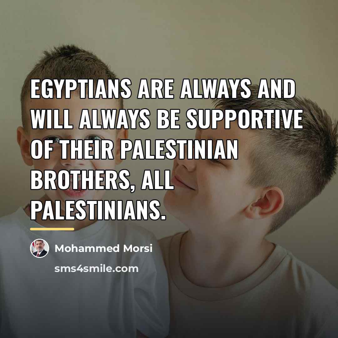 “Egyptians are always and will always be supportive of their…” quote by Mohammed Morsi