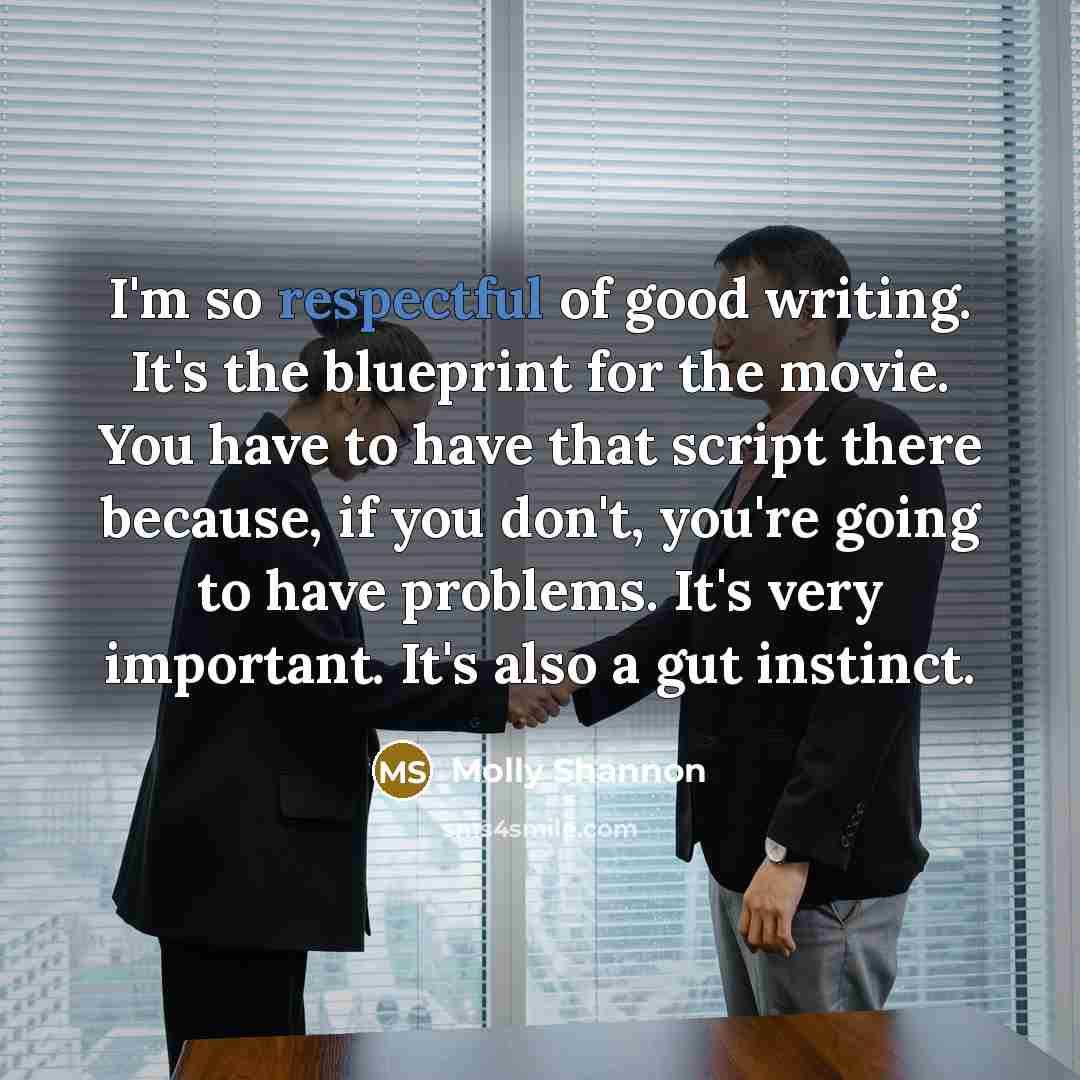 “I'm so respectful of good writing. It's the blueprint for…” quote by Molly Shannon