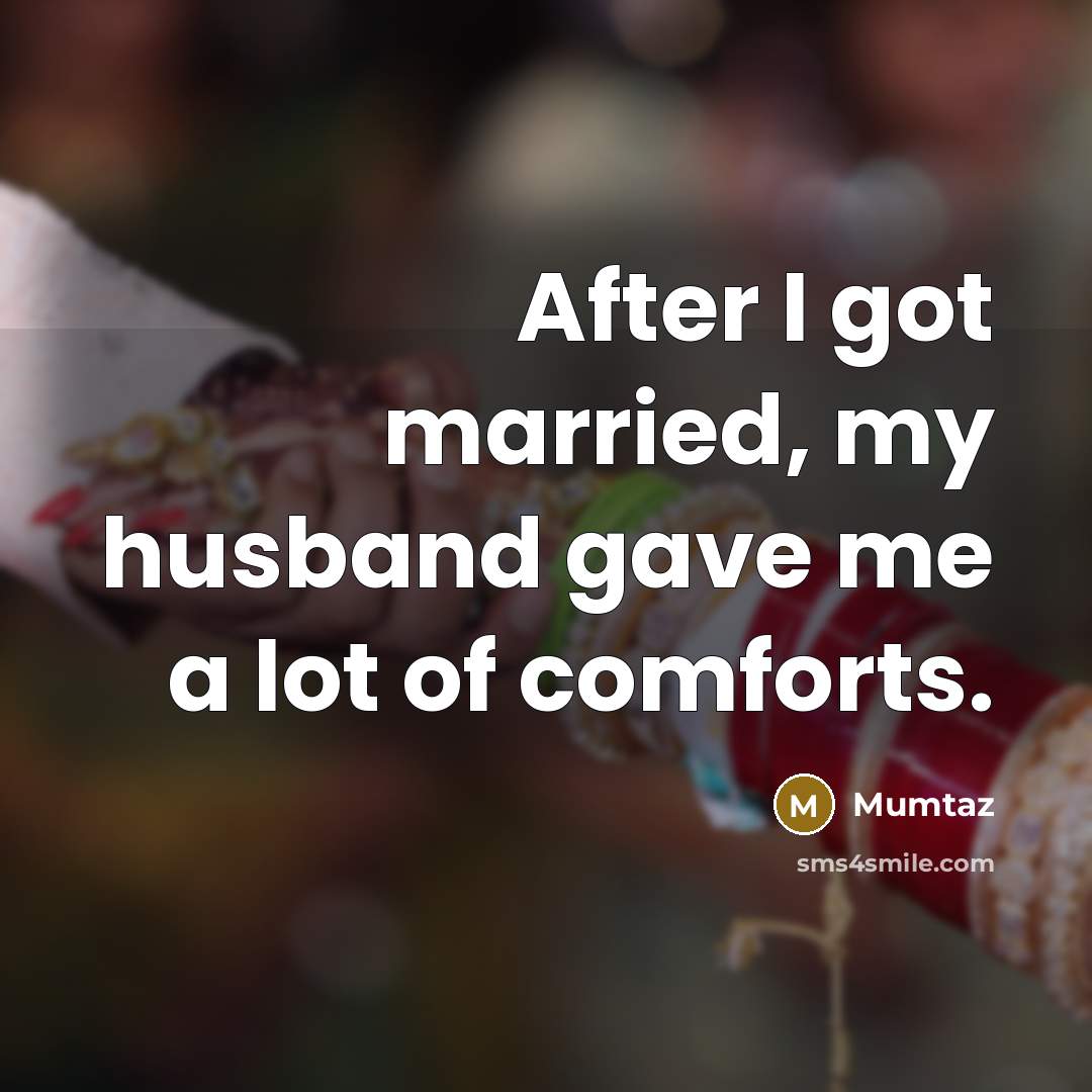 “After I got married, my husband gave me a lot…” quote by Mumtaz
