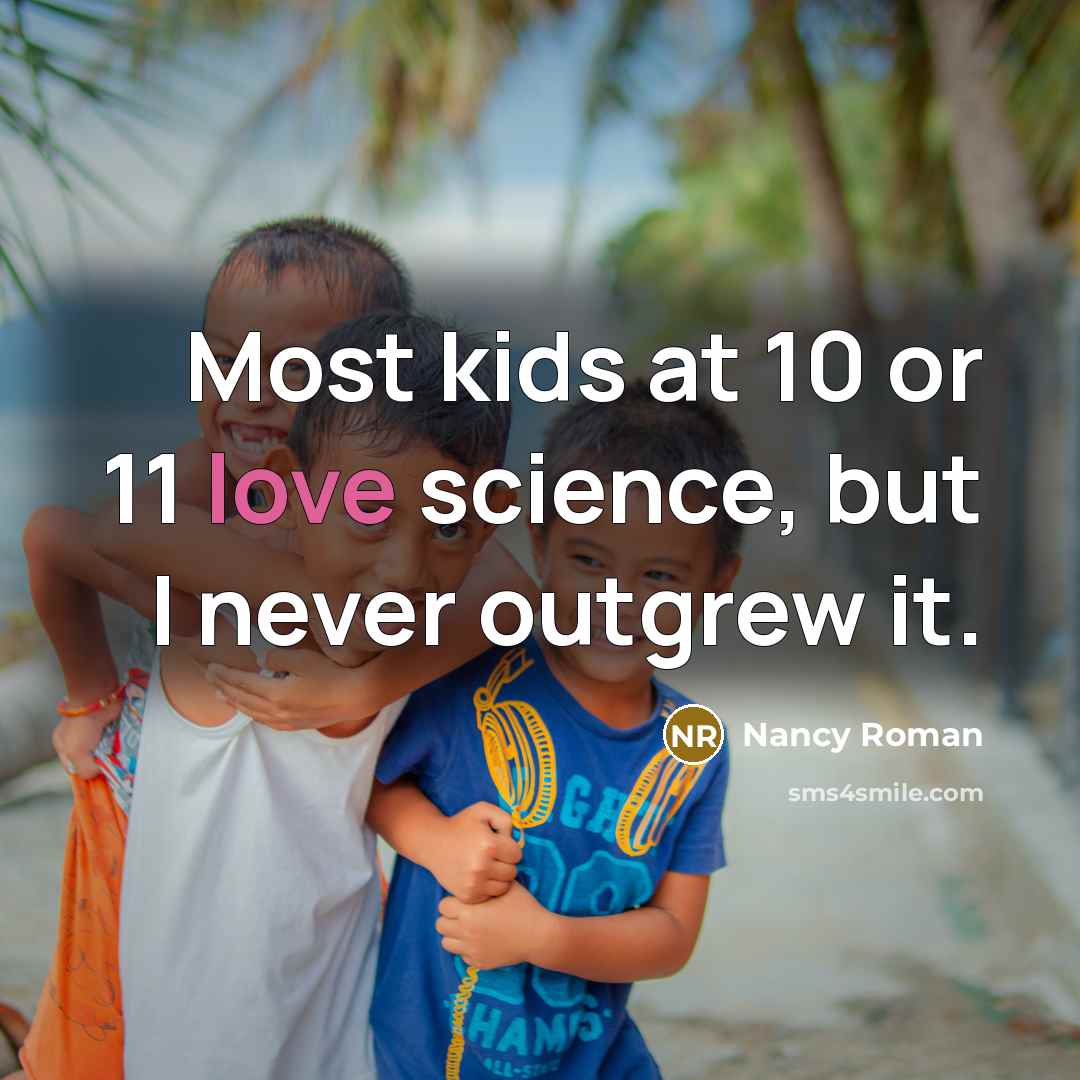 “Most kids at 10 or 11 love science, but I…” quote by Nancy Roman