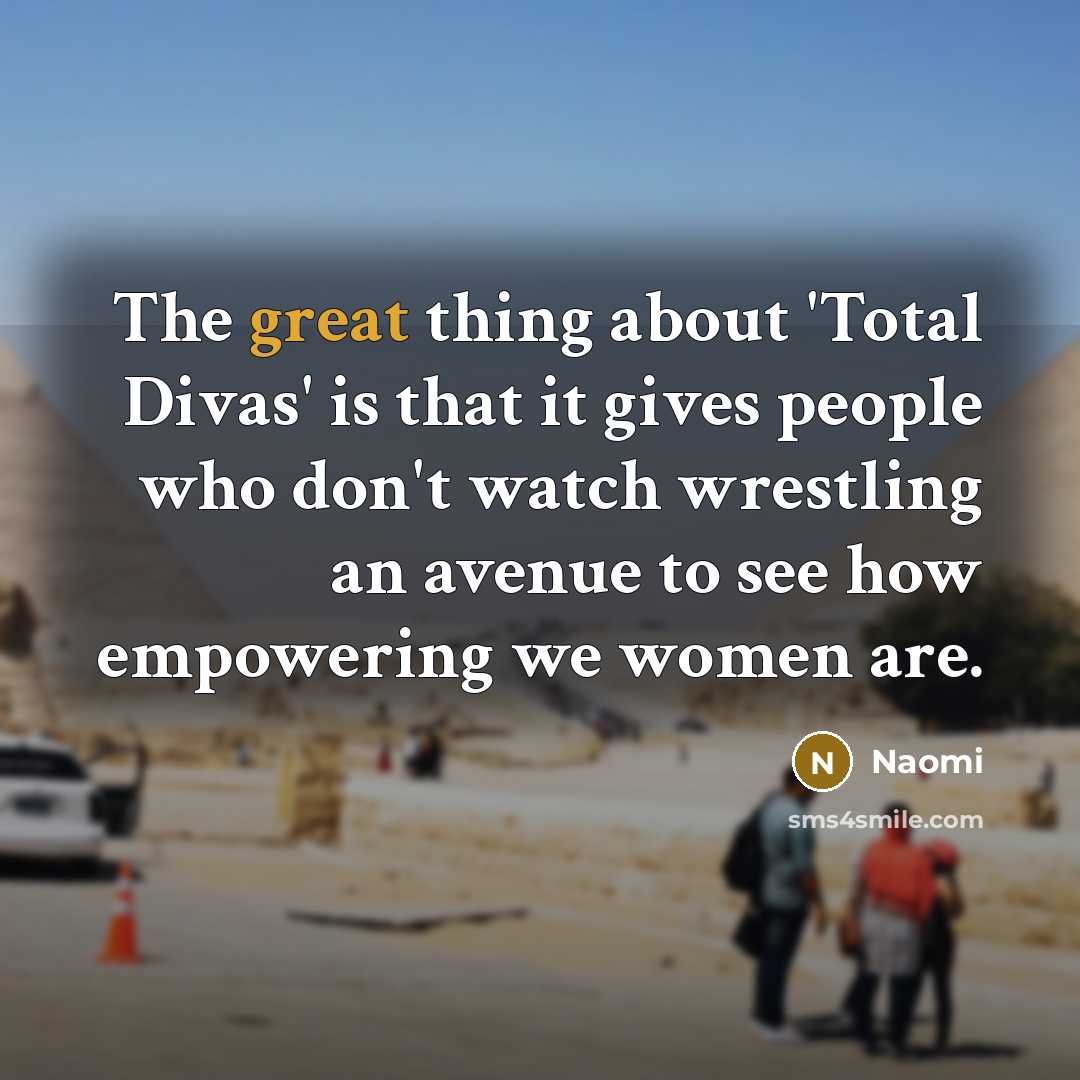 “The great thing about 'Total Divas' is that it gives…” quote by Naomi