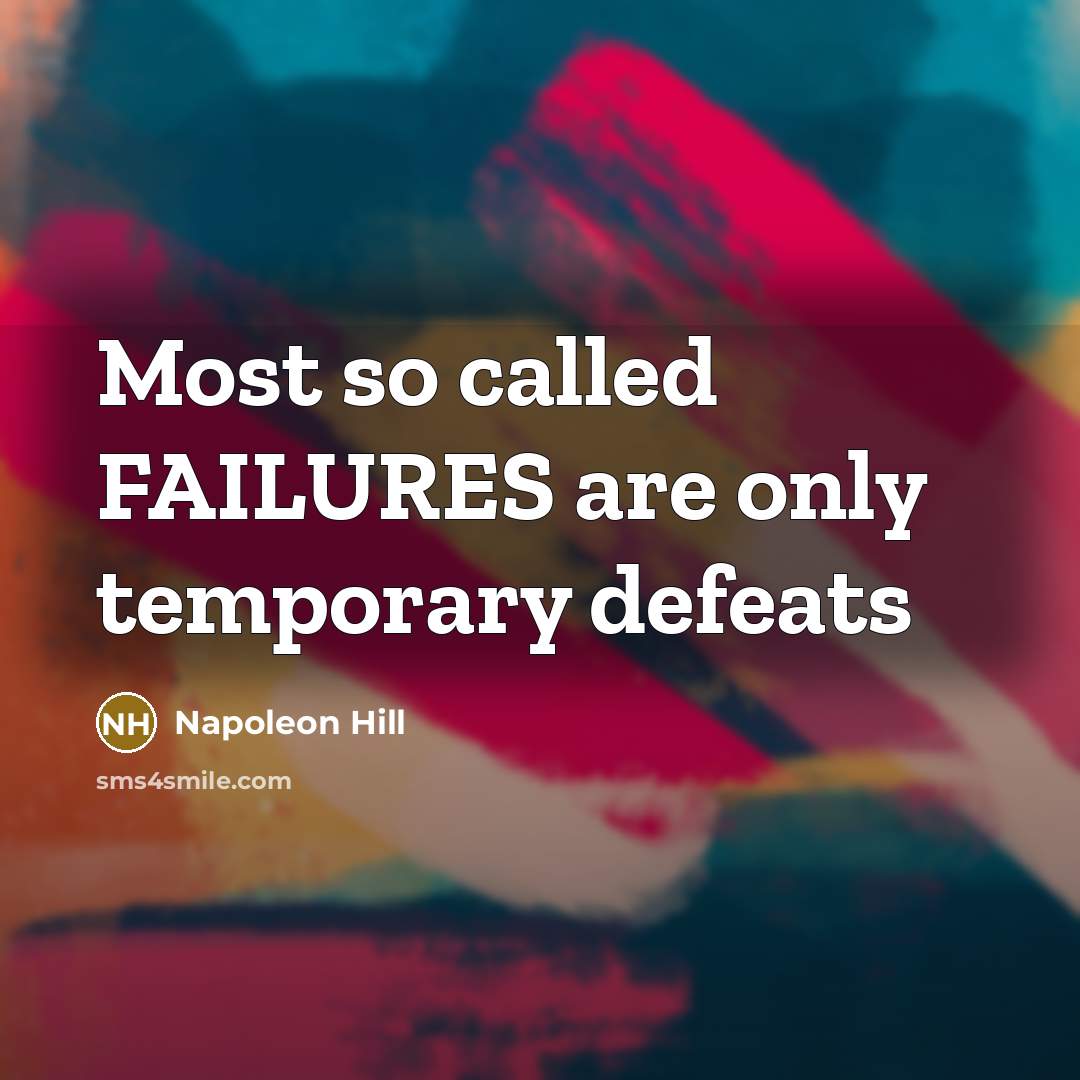 “Most so called FAILURES are only temporary defeats…” quote by Napoleon Hill
