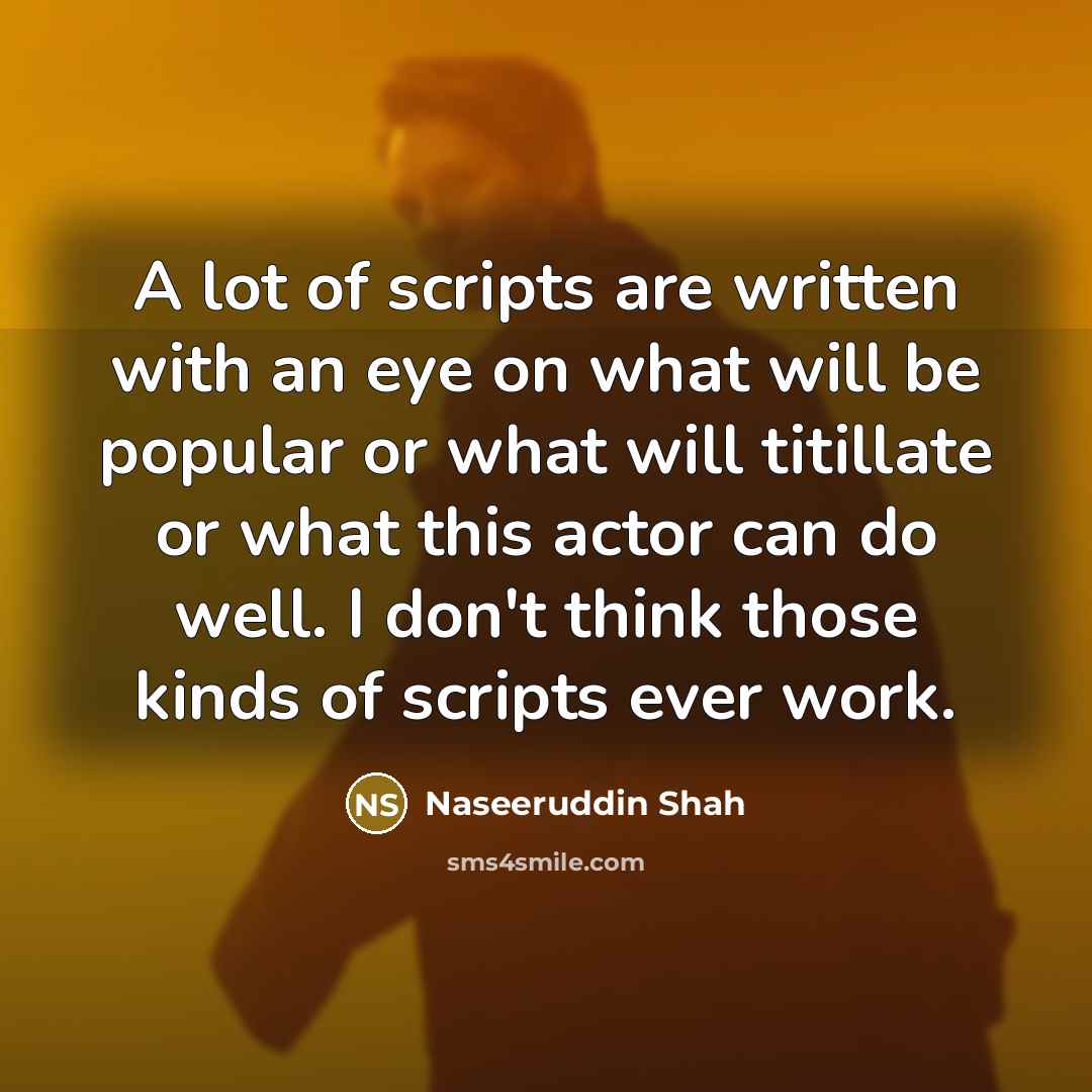 “A lot of scripts are written with an eye on…” quote by Naseeruddin Shah