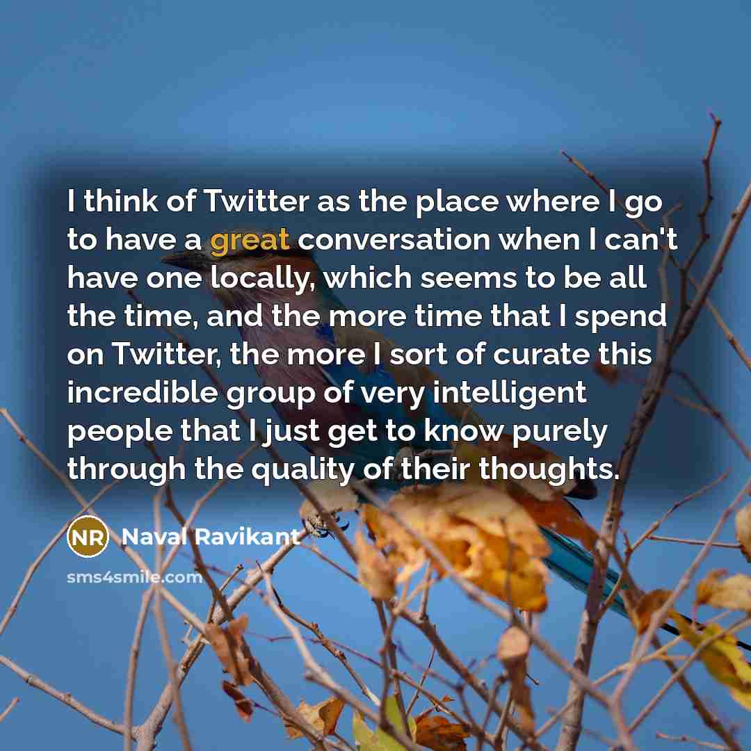 “I think of Twitter as the place where I go…” quote by Naval Ravikant
