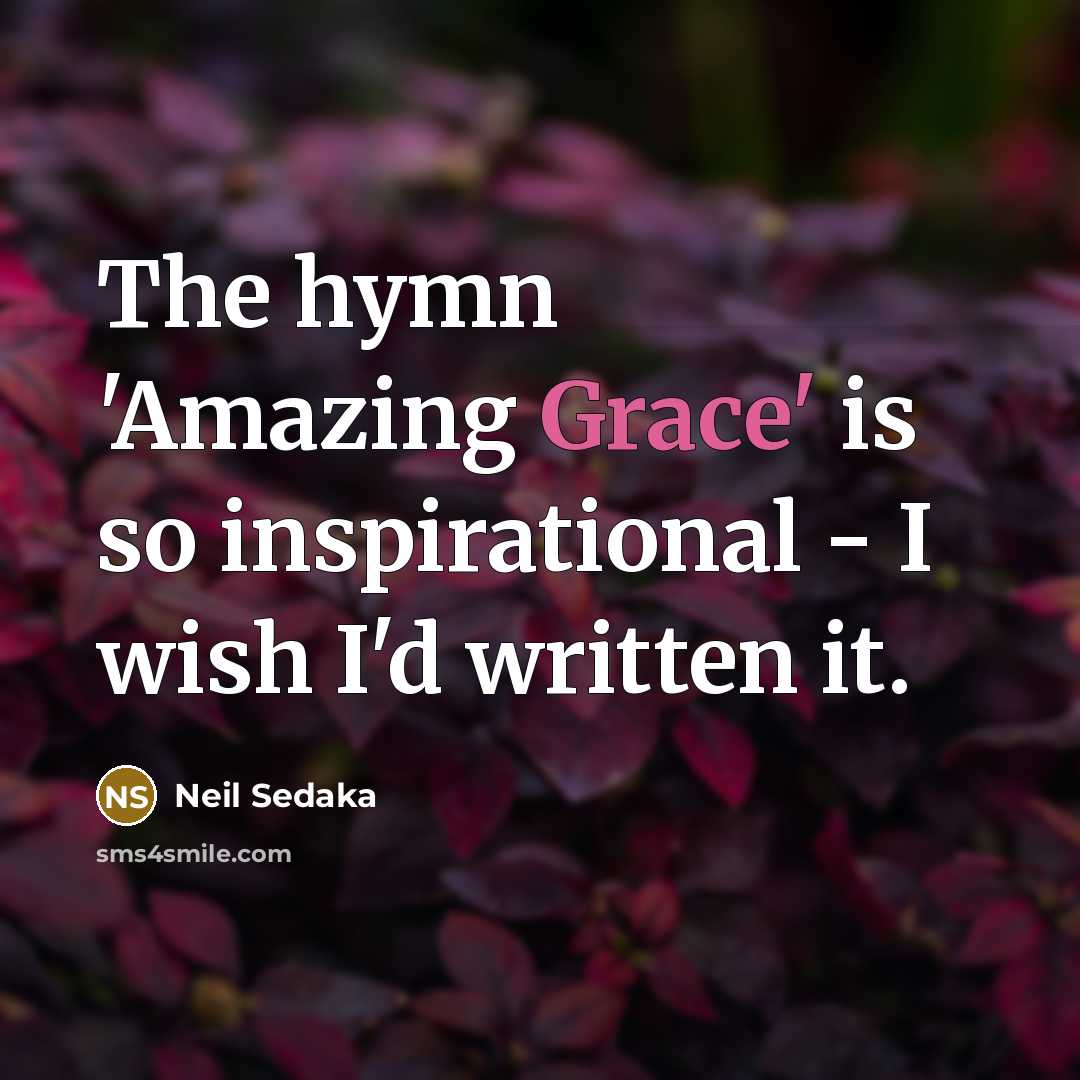 “The hymn 'Amazing Grace' is so inspirational - I wish…” quote by Neil Sedaka