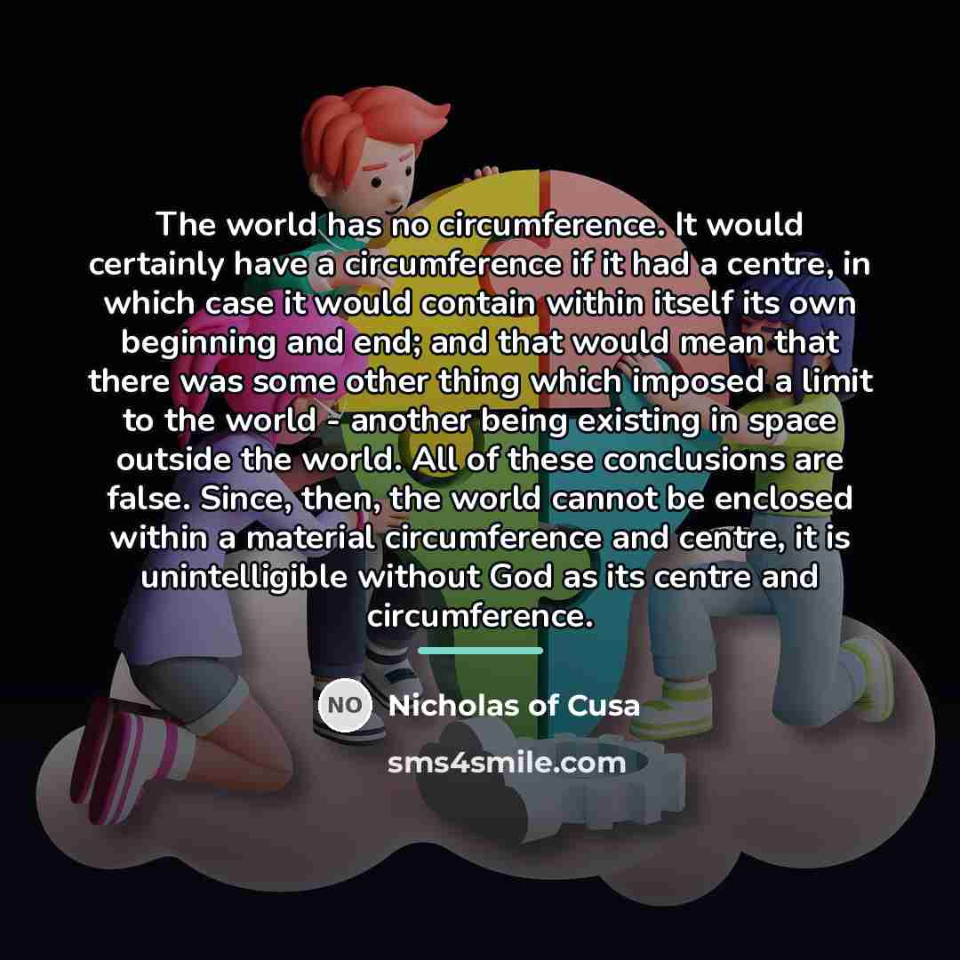 “The world has no circumference. It would certainly have a…” quote by Nicholas of Cusa