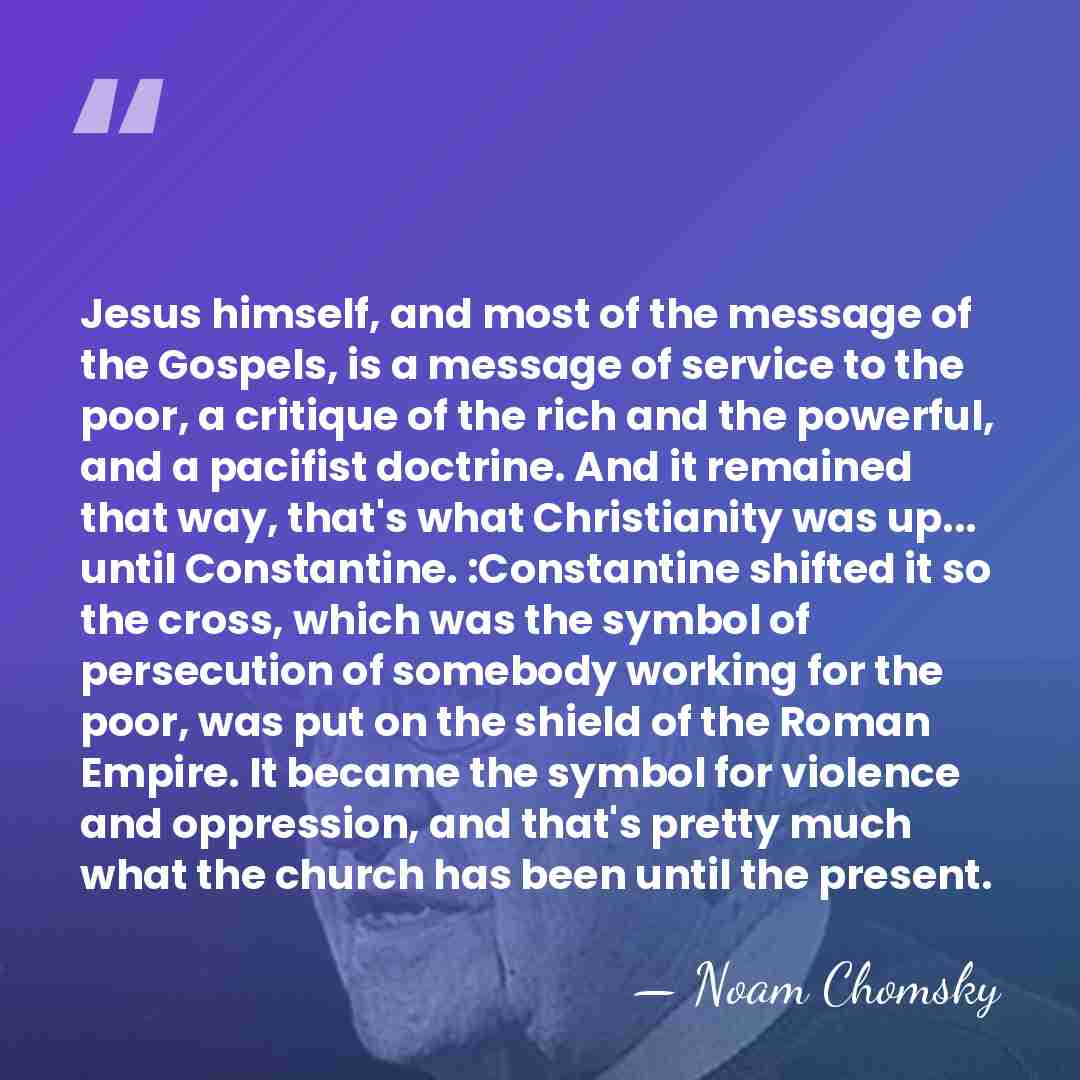 Jesus himself, and most of the message of the Gospels, is a&hellip; - Noam Chomsky