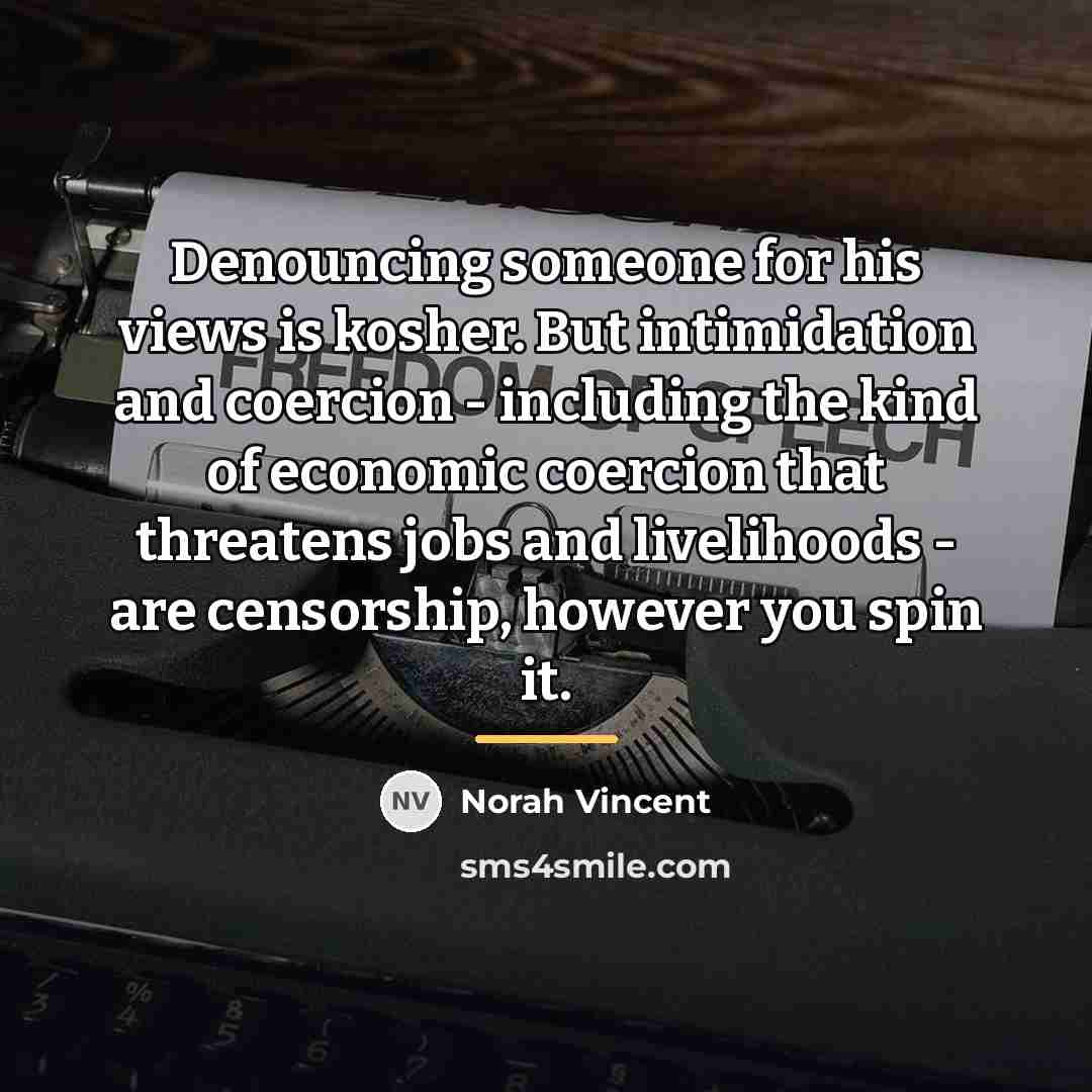 “Denouncing someone for his views is kosher. But intimidation and…” quote by Norah Vincent