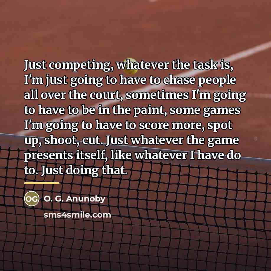 “Just competing, whatever the task is, I'm just going to…” quote by O. G. Anunoby