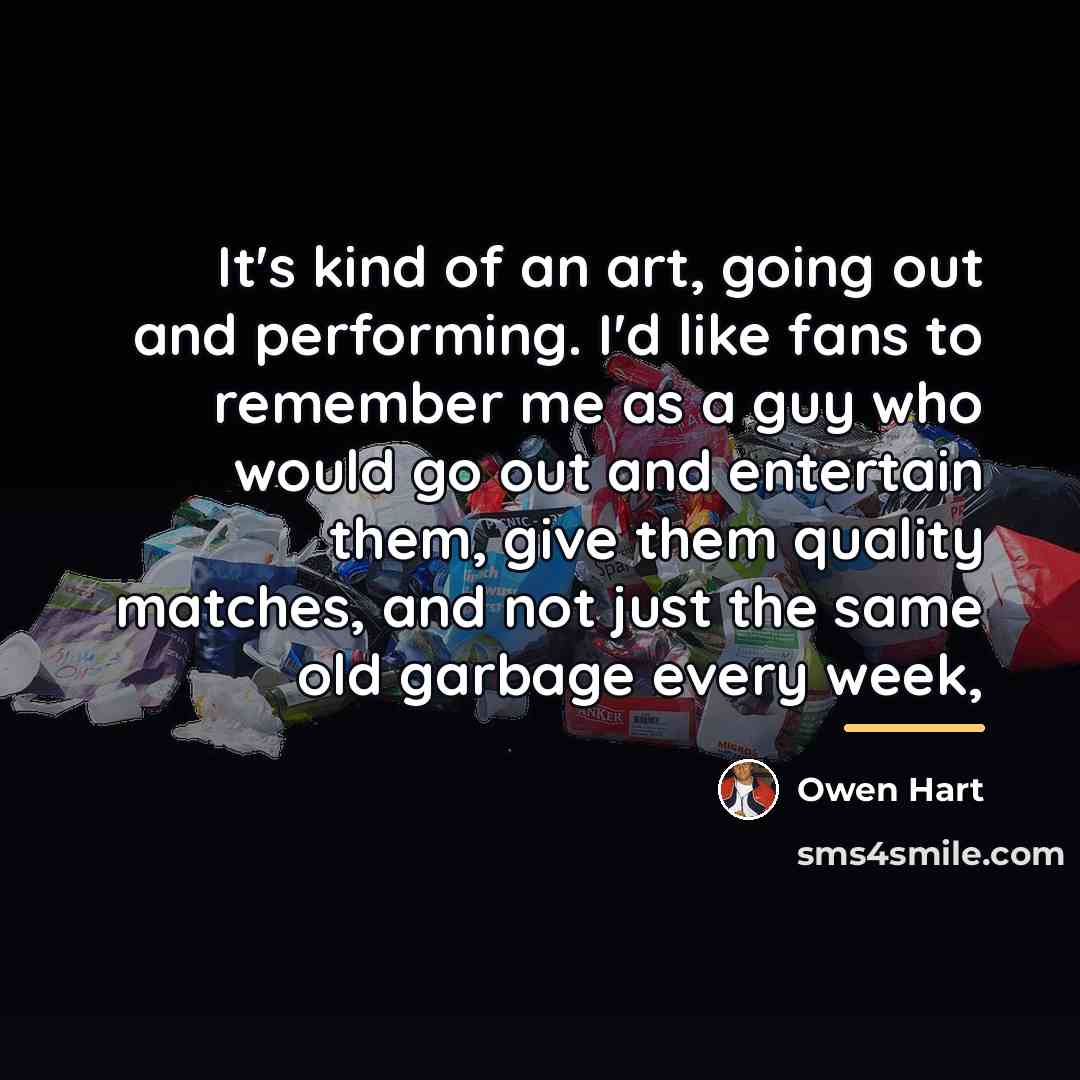 “It's kind of an art, going out and performing. I'd…” quote by Owen Hart
