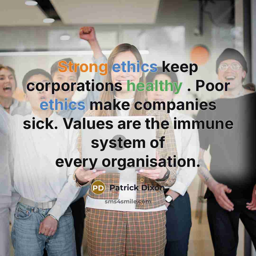 “Strong ethics keep corporations healthy . Poor ethics make companies…” quote by Patrick Dixon