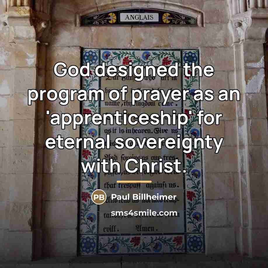 “God designed the program of prayer as an 'apprenticeship' for…” quote by Paul Billheimer